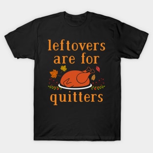 Leftovers are for Quitters T-Shirt